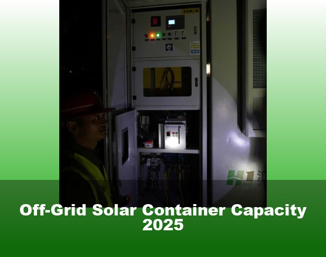 Off-Grid Solar Container Capacity 2025