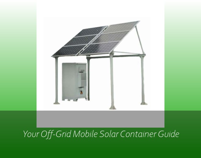 Your Off-Grid Mobile Solar Container Guide