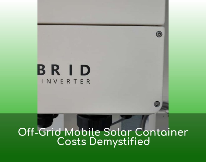 Off-Grid Mobile Solar Container Costs Demystified