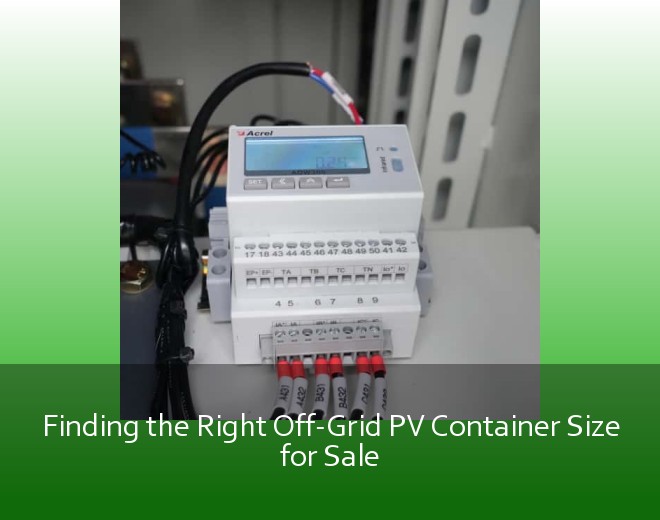 Finding the Right Off-Grid PV Container Size for Sale