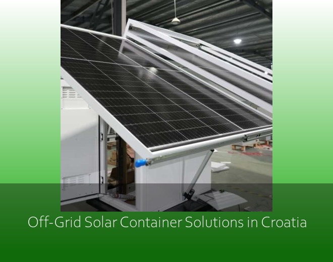Off-Grid Solar Container Solutions in Croatia