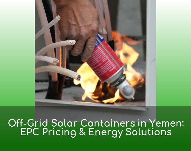 Off-Grid Solar Containers in Yemen: EPC Pricing & Energy Solutions
