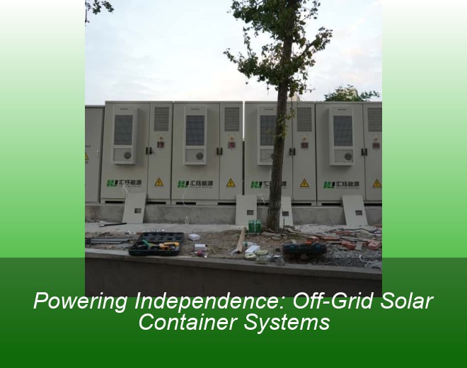 Powering Independence: Off-Grid Solar Container Systems
