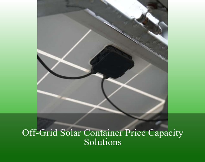 Off-Grid Solar Container Price Capacity Solutions