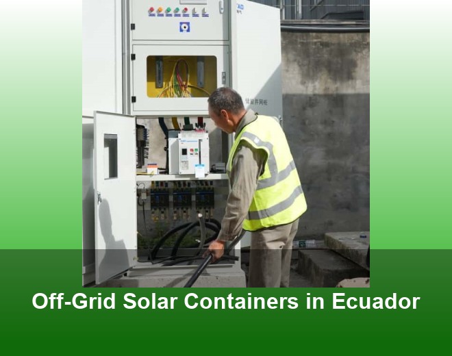 Off-Grid Solar Containers in Ecuador
