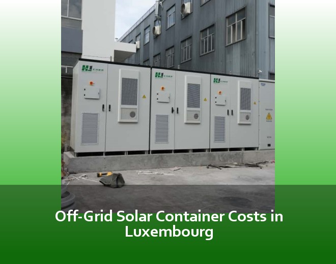 Off-Grid Solar Container Costs in Luxembourg