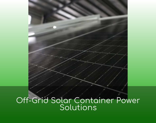 Off-Grid Solar Container Power Solutions