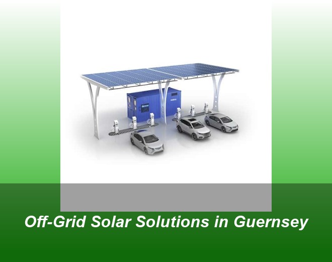 Off-Grid Solar Solutions in Guernsey