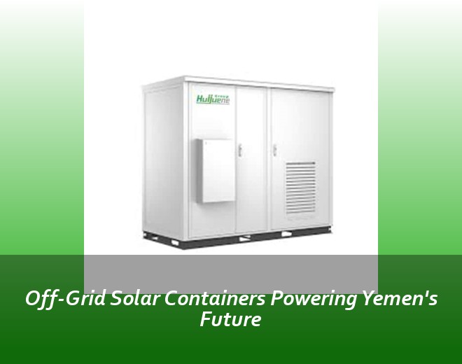 Off-Grid Solar Containers Powering Yemen's Future