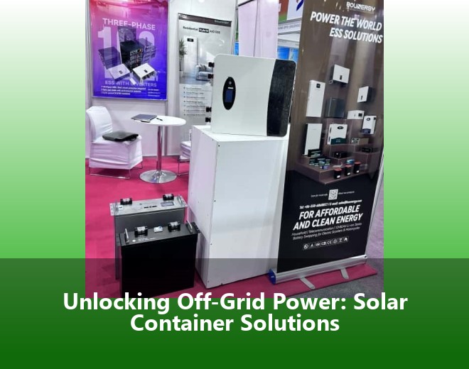 Unlocking Off-Grid Power: Solar Container Solutions