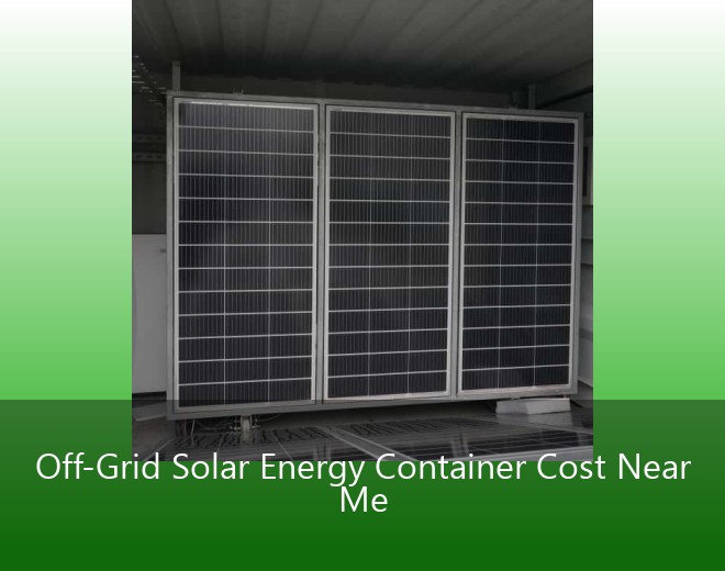 Off-Grid Solar Energy Container Cost Near Me