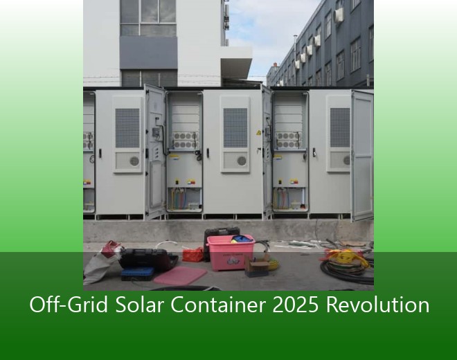 Off-Grid Solar Container 2025 Revolution