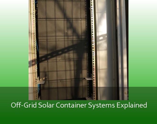Off-Grid Solar Container Systems Explained