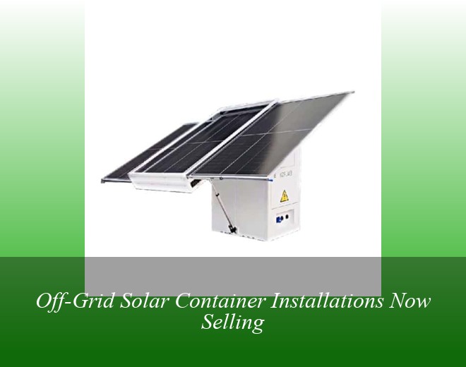 Off-Grid Solar Container Installations Now Selling