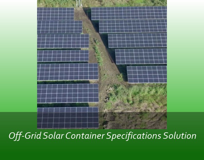 Off-Grid Solar Container Specifications Solution