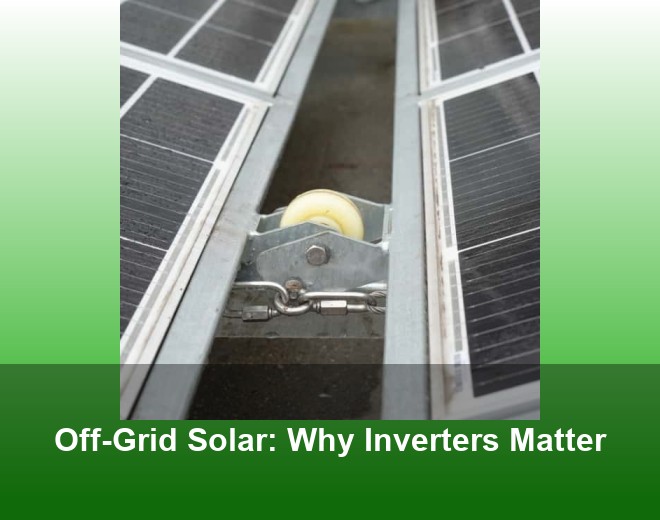 Off-Grid Solar: Why Inverters Matter