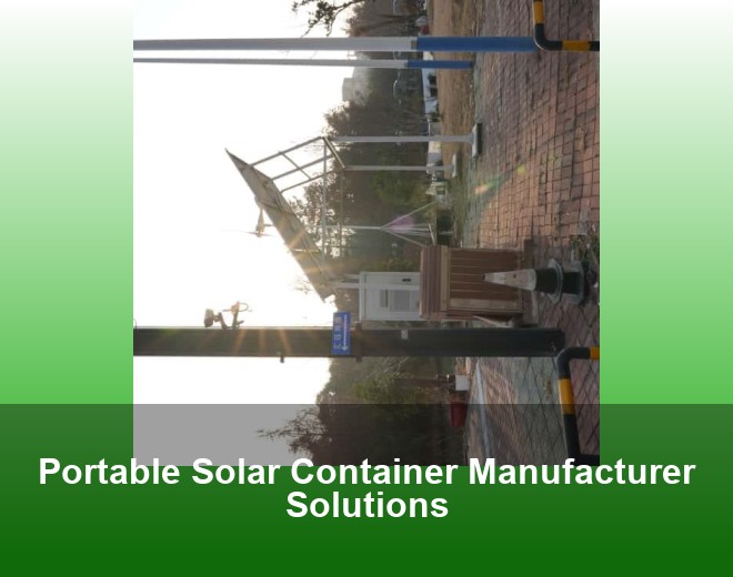 Portable Solar Container Manufacturer Solutions