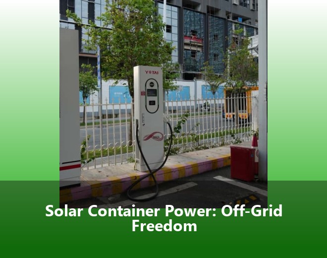Solar Container Power: Off-Grid Freedom
