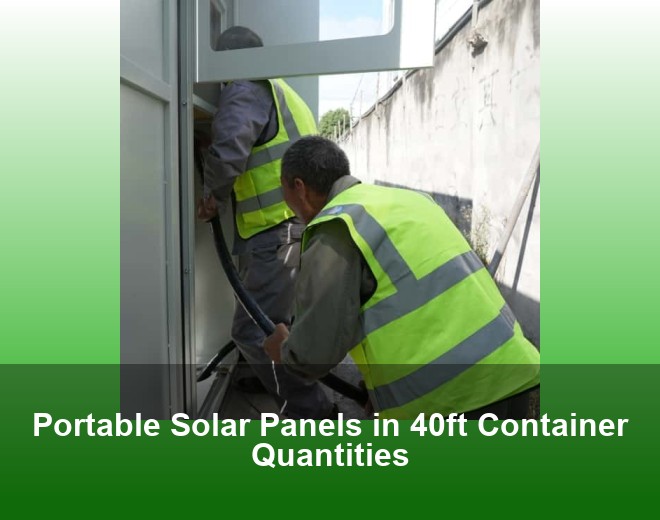 Portable Solar Panels in 40ft Container Quantities