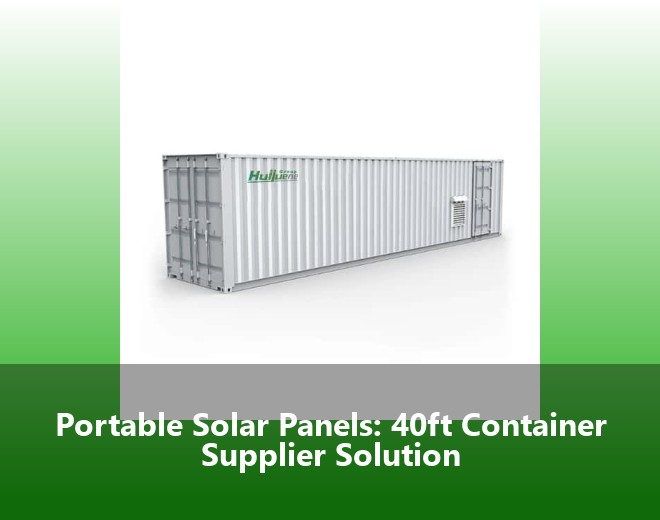 Portable Solar Panels: 40ft Container Supplier Solution