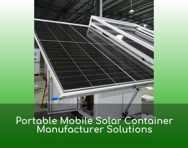 Portable Mobile Solar Container Manufacturer Solutions