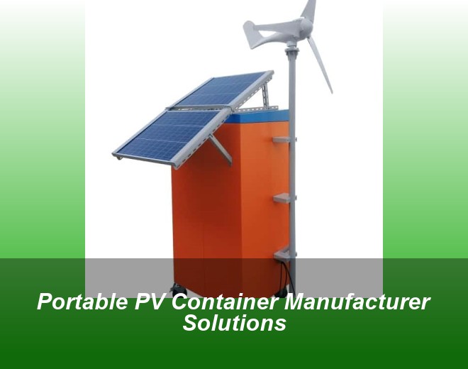 Portable PV Container Manufacturer Solutions