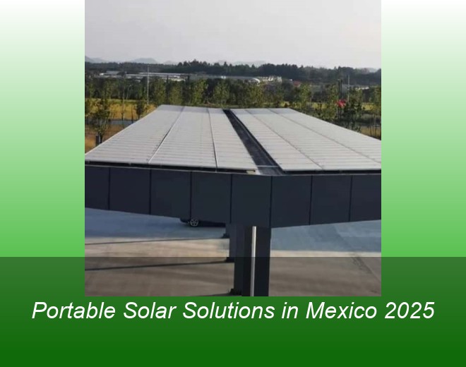 Portable Solar Solutions in Mexico 2025