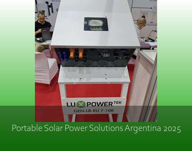 Portable Solar Power Solutions Argentina 2025