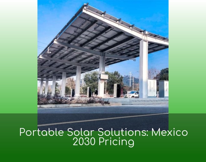 Portable Solar Solutions: Mexico 2030 Pricing