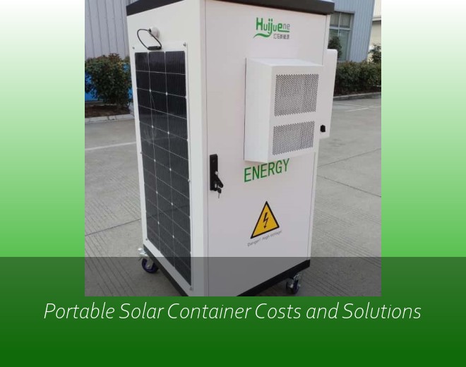 Portable Solar Container Costs and Solutions