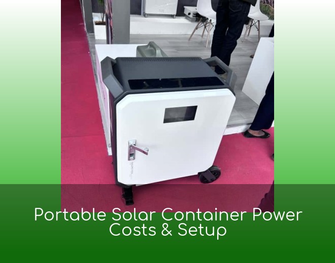 Portable Solar Container Power Costs & Setup