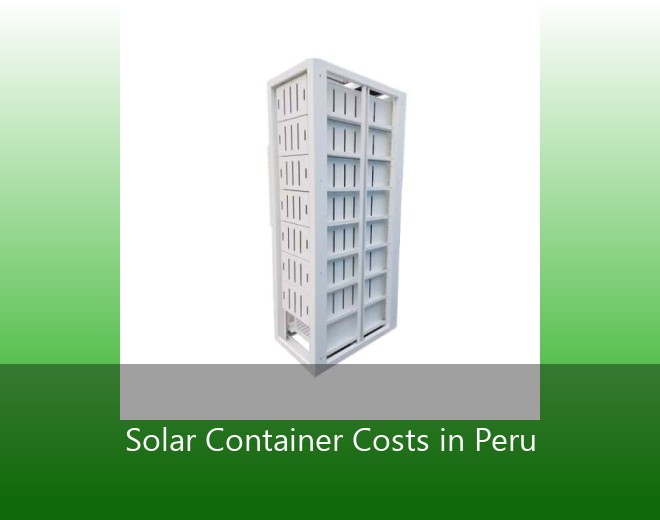 Solar Container Costs in Peru