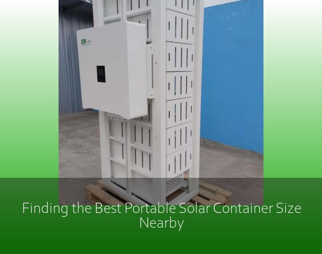 Finding the Best Portable Solar Container Size Nearby