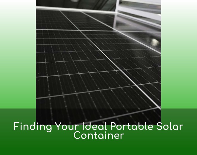 Finding Your Ideal Portable Solar Container