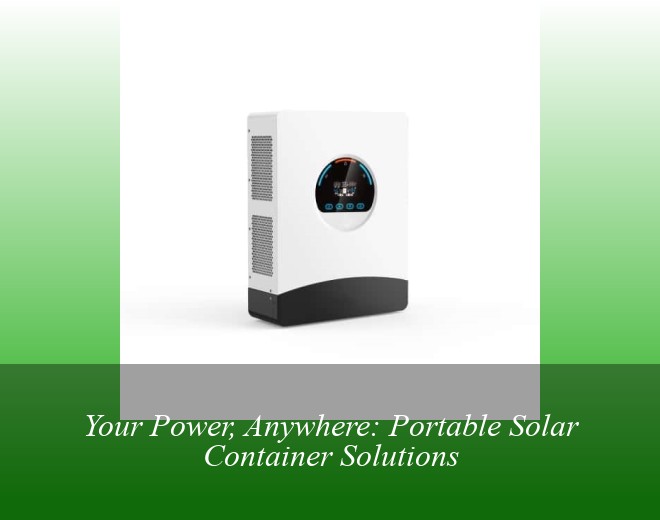 Your Power, Anywhere: Portable Solar Container Solutions
