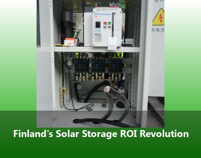 Finland's Solar Storage ROI Revolution
