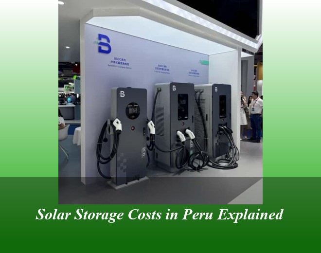 Solar Storage Costs in Peru Explained