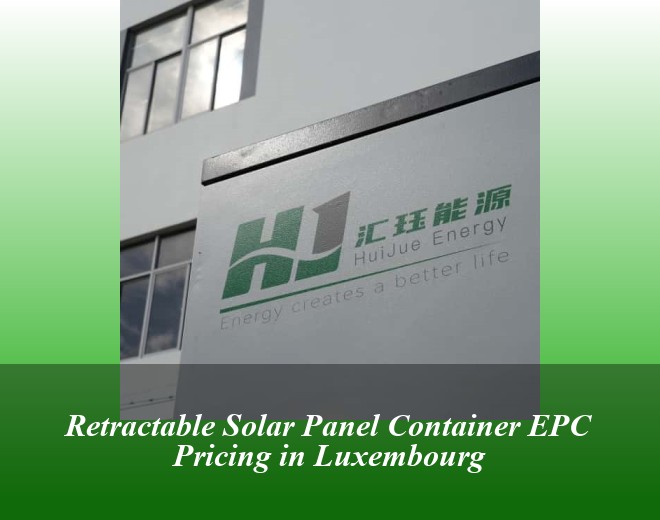Retractable Solar Panel Container EPC Pricing in Luxembourg