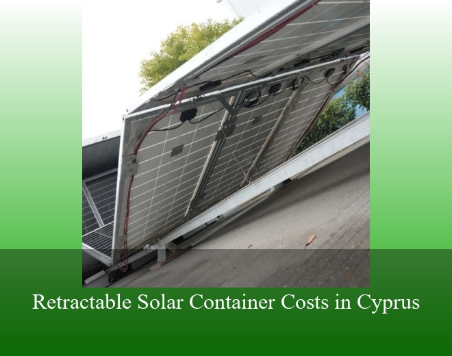 Retractable Solar Container Costs in Cyprus