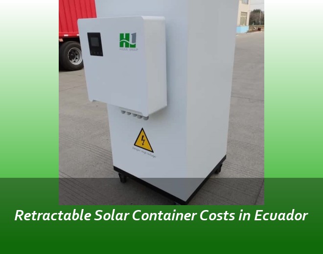 Retractable Solar Container Costs in Ecuador
