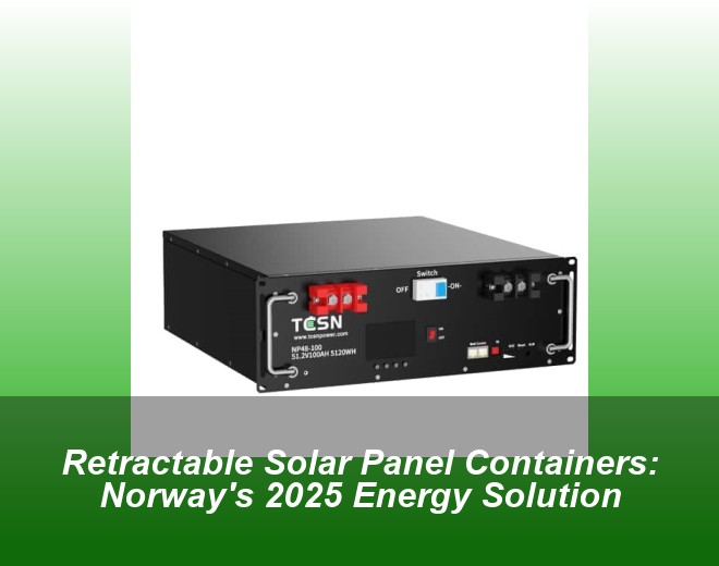 Retractable Solar Panel Containers: Norway's 2025 Energy Solution