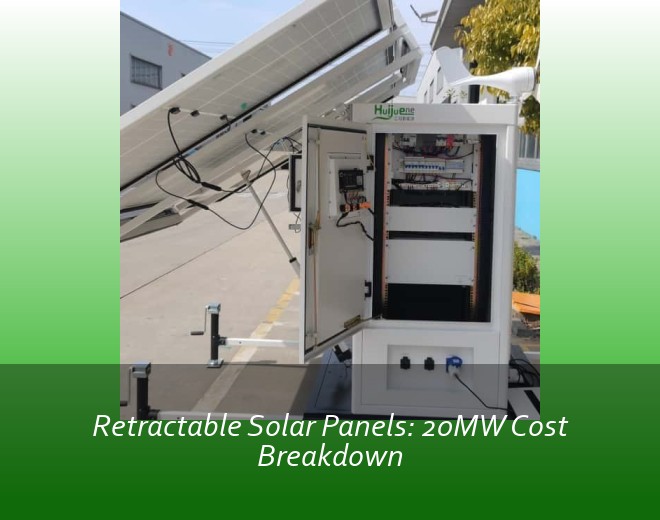 Retractable Solar Panels: 20MW Cost Breakdown
