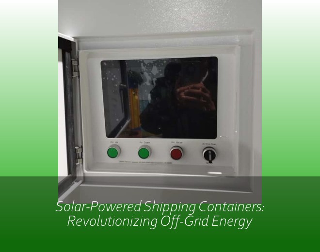 Solar-Powered Shipping Containers: Revolutionizing Off-Grid Energy