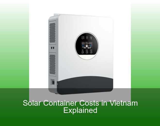 Solar Container Costs in Vietnam Explained