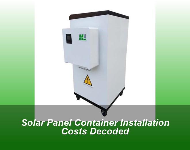 Solar Panel Container Installation Costs Decoded
