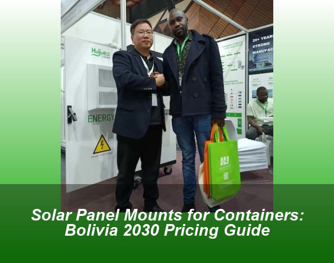 Solar Panel Mounts for Containers: Bolivia 2030 Pricing Guide