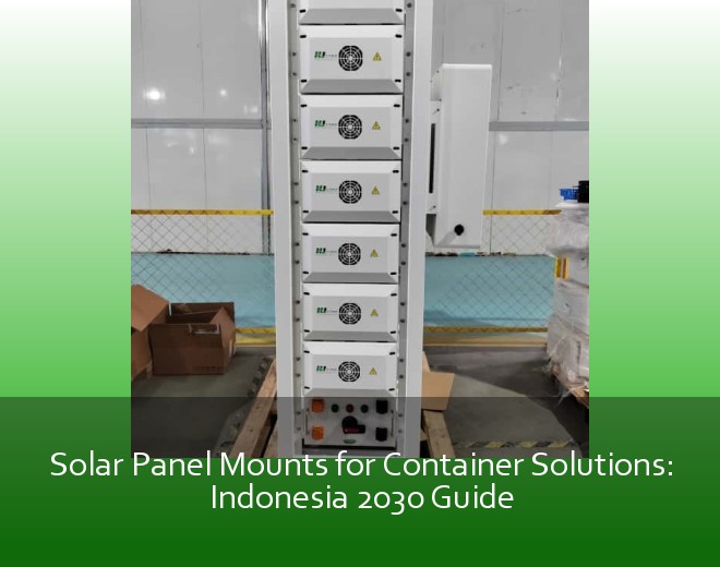 Solar Panel Mounts for Container Solutions: Indonesia 2030 Guide