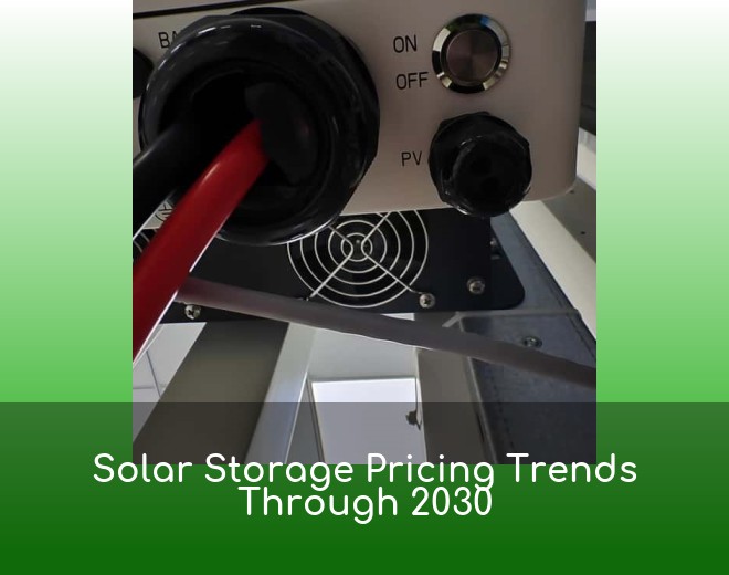 Solar Storage Pricing Trends Through 2030
