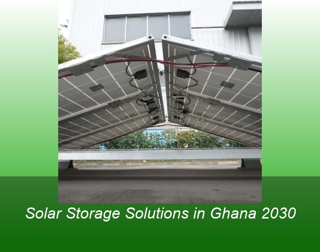 Solar Storage Solutions in Ghana 2030