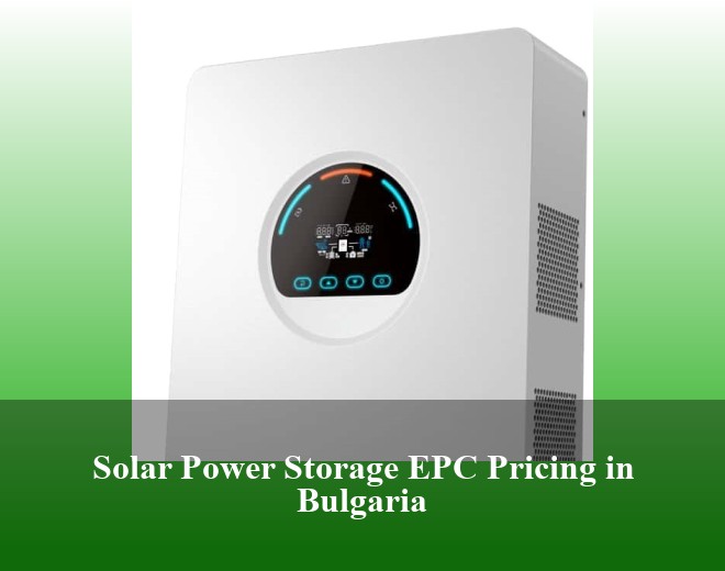 Solar Power Storage EPC Pricing in Bulgaria